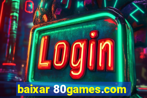 baixar 80games.com